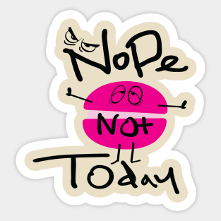 Nope not today Sticker